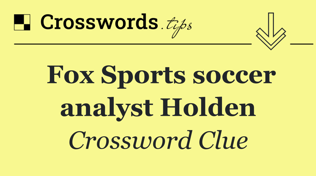 Fox Sports soccer analyst Holden