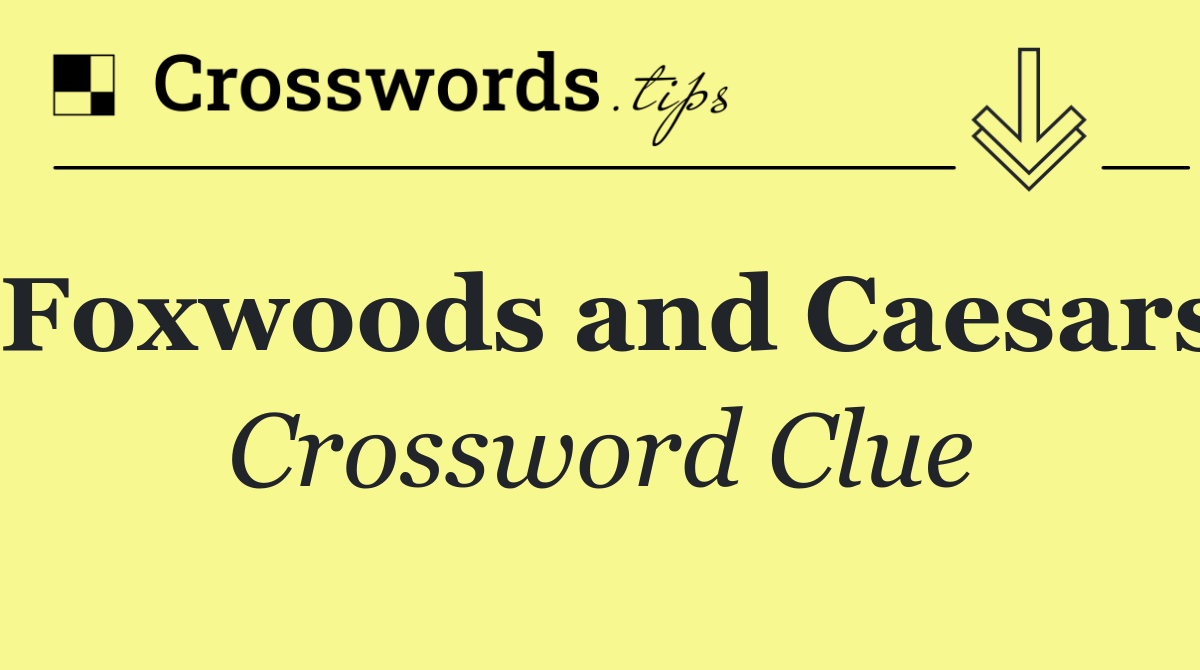 Foxwoods and Caesars