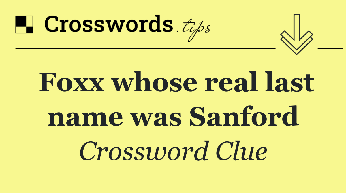Foxx whose real last name was Sanford