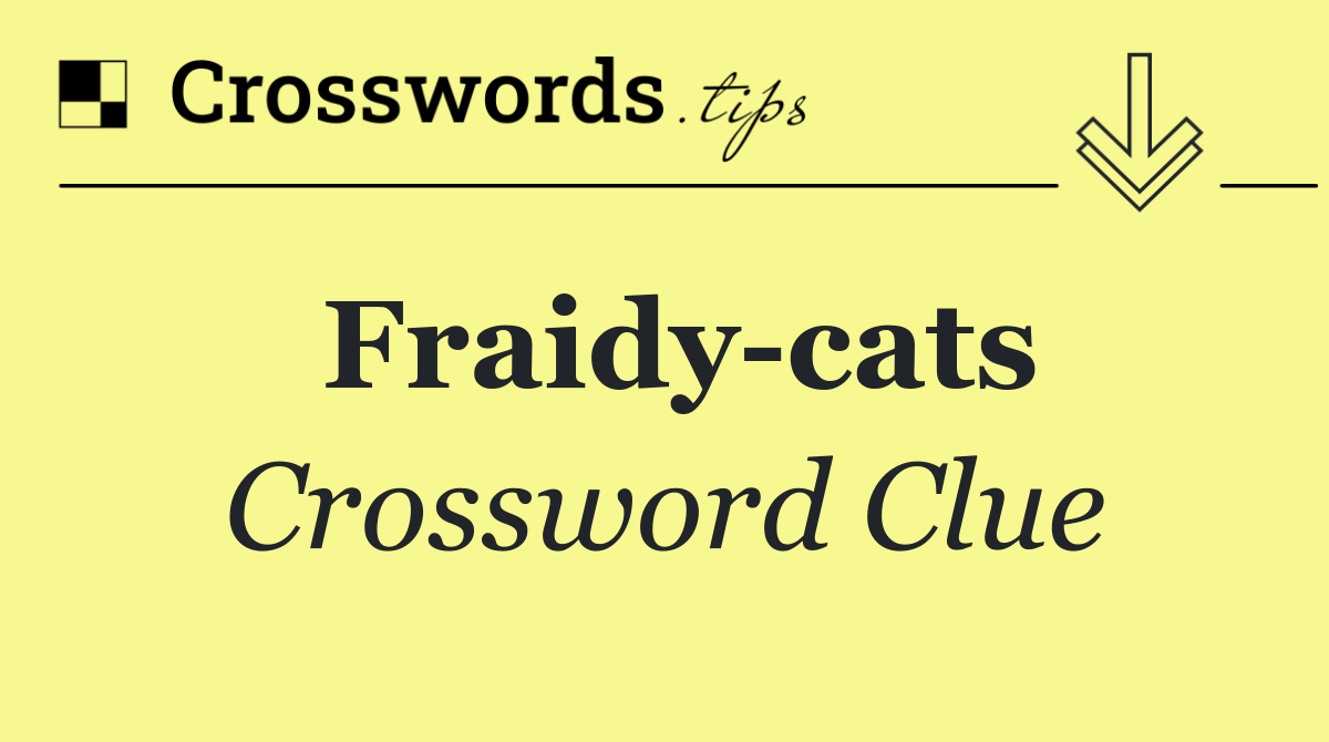 Fraidy cats