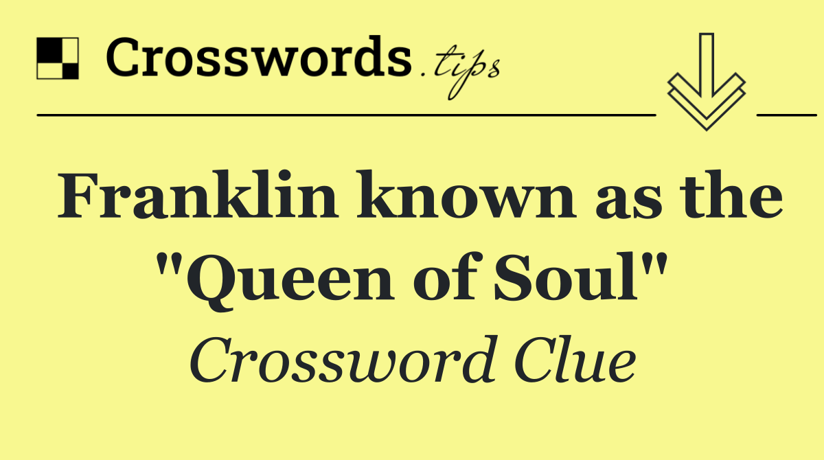 Franklin known as the "Queen of Soul"