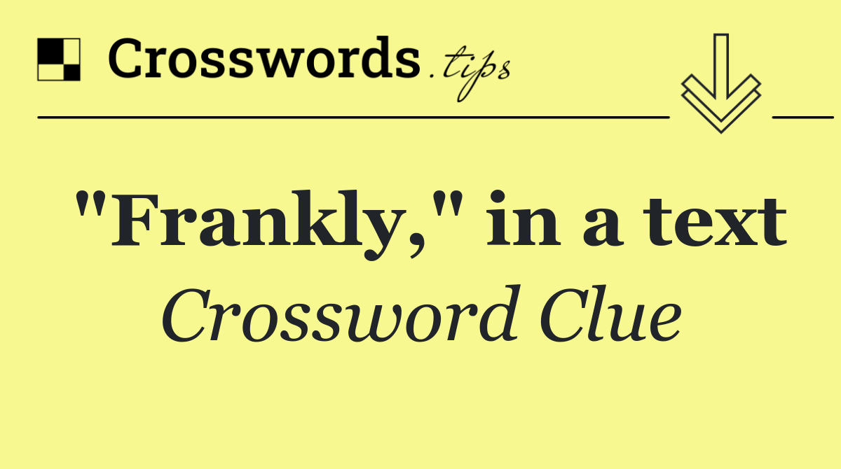 "Frankly," in a text