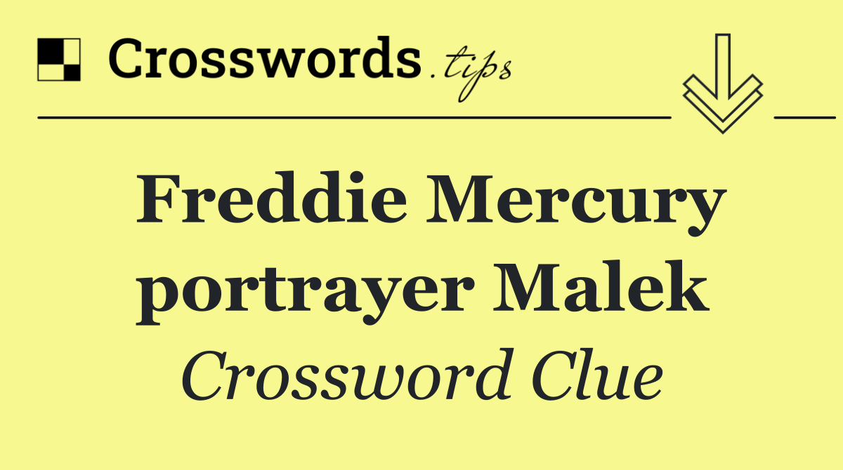 Freddie Mercury portrayer Malek