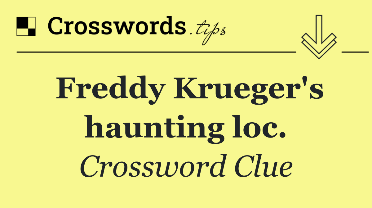 Freddy Krueger's haunting loc.