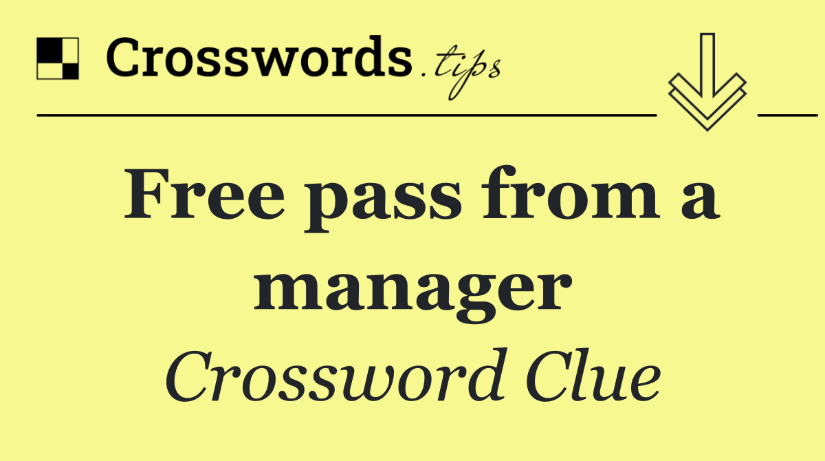 Free pass from a manager