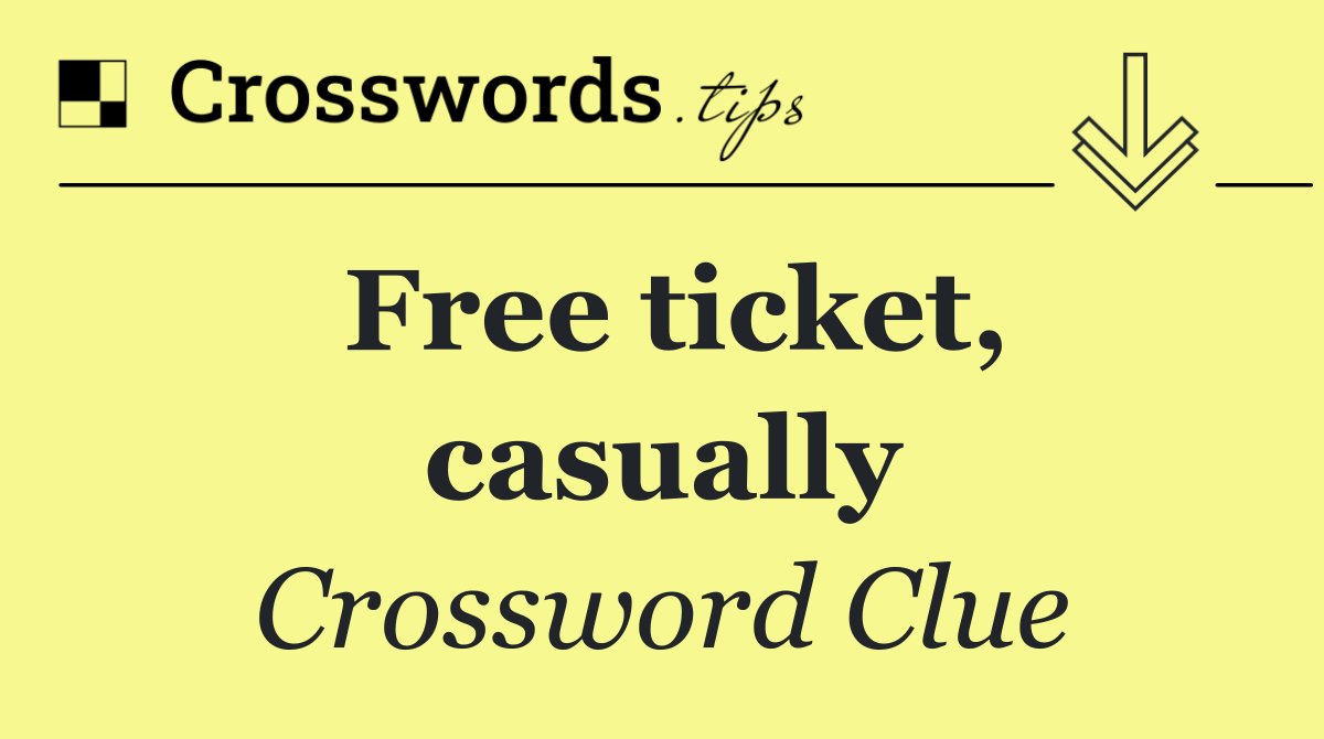 Free ticket, casually
