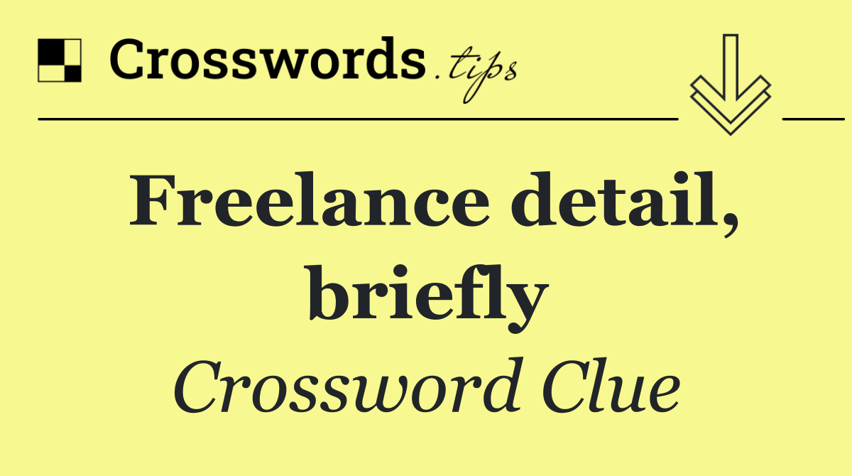 Freelance detail, briefly