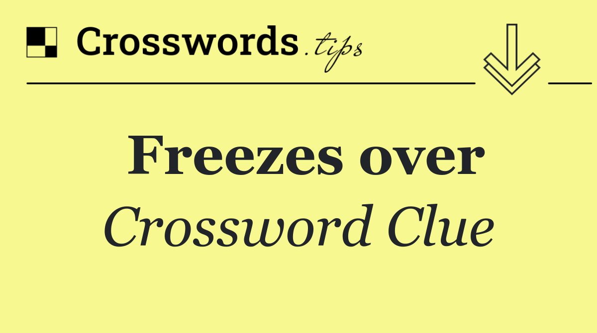 Freezes over