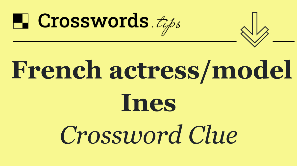 French actress/model Ines