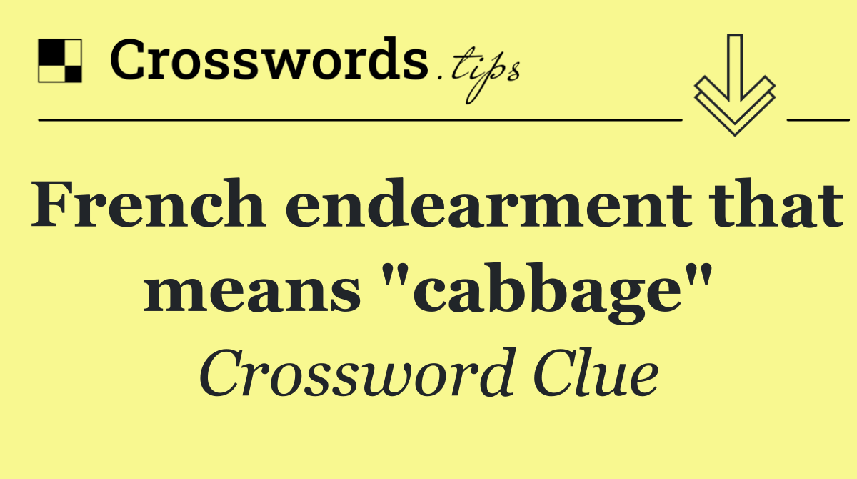 French endearment that means "cabbage"