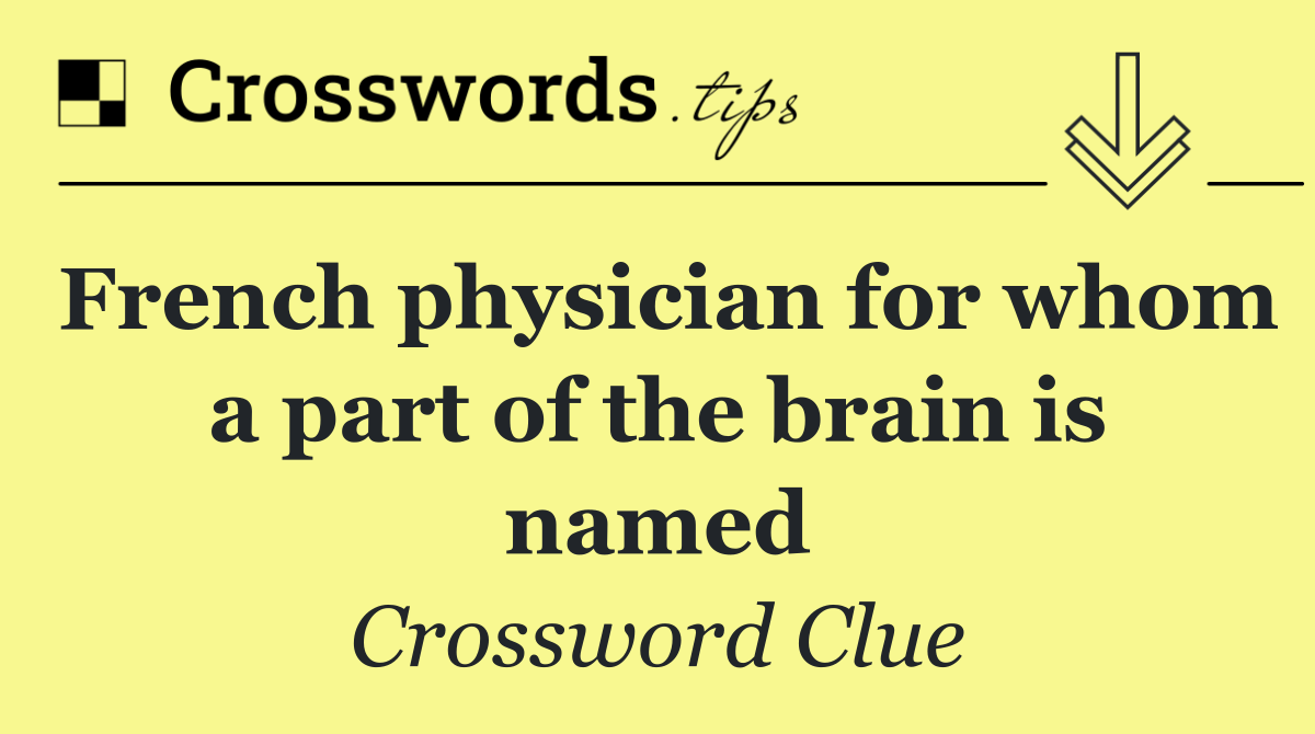 French physician for whom a part of the brain is named