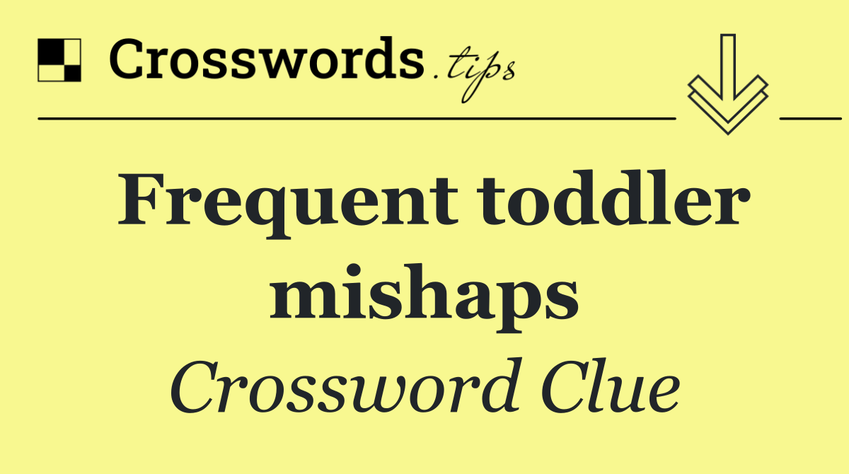 Frequent toddler mishaps