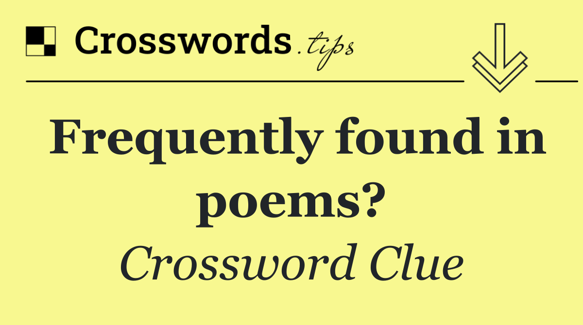 Frequently found in poems?