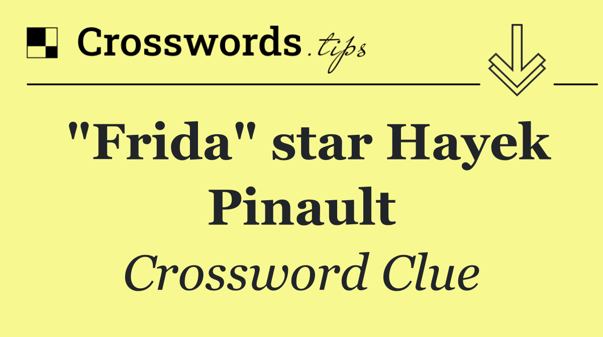 "Frida" star Hayek Pinault