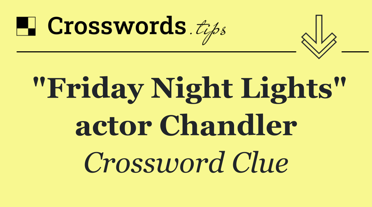 "Friday Night Lights" actor Chandler