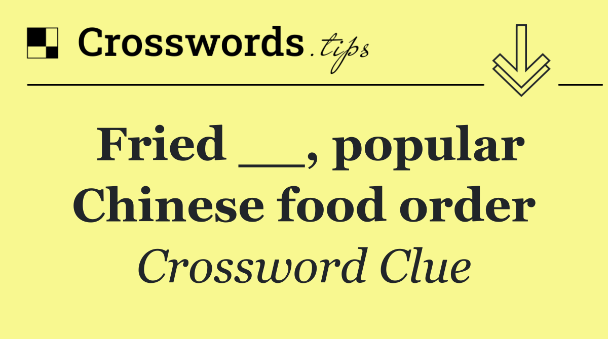 Fried __, popular Chinese food order