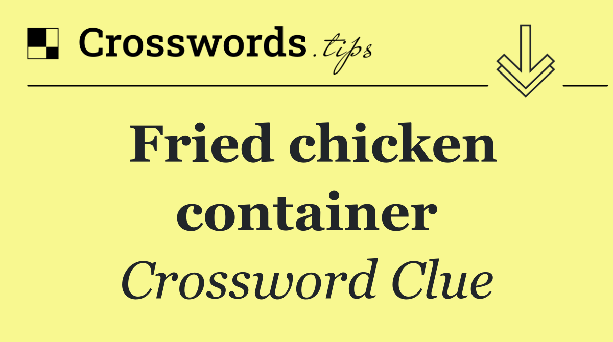 Fried chicken container