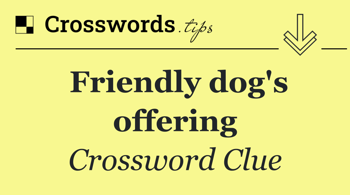 Friendly dog's offering