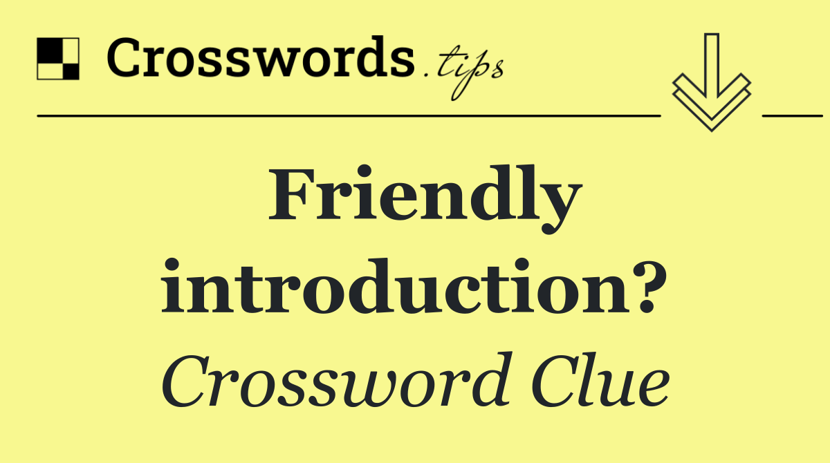 Friendly introduction?