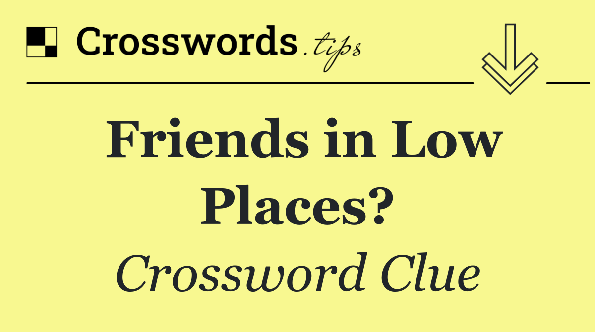 Friends in Low Places?