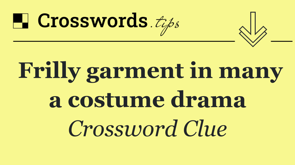 Frilly garment in many a costume drama