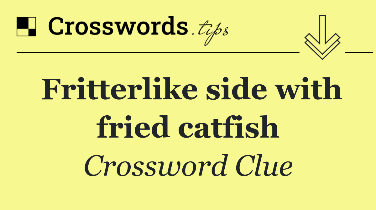 Fritterlike side with fried catfish