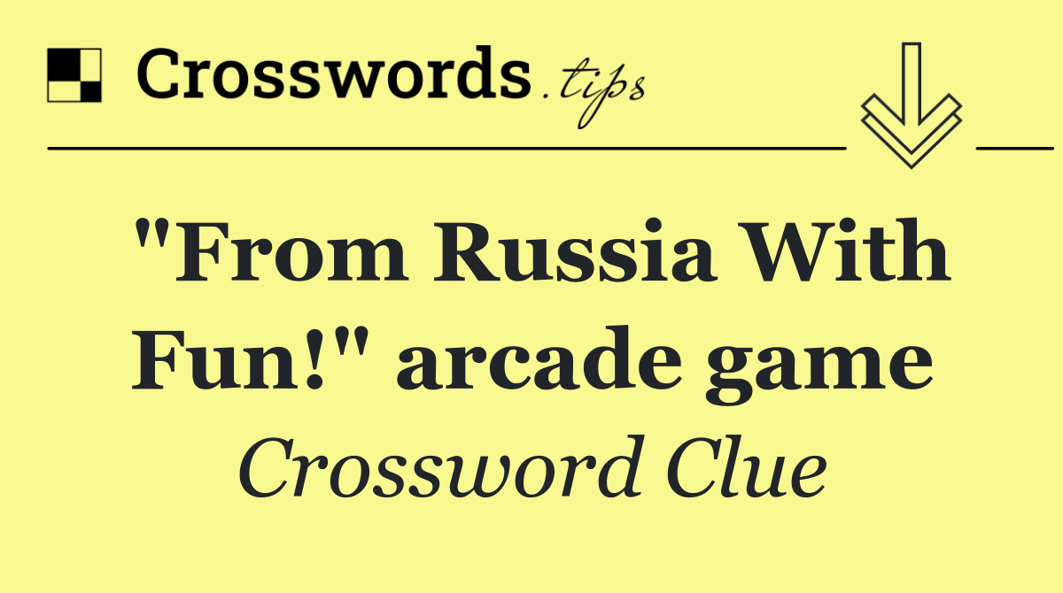 "From Russia With Fun!" arcade game