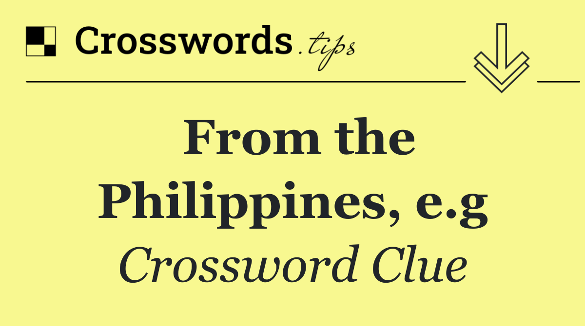 From the Philippines, e.g