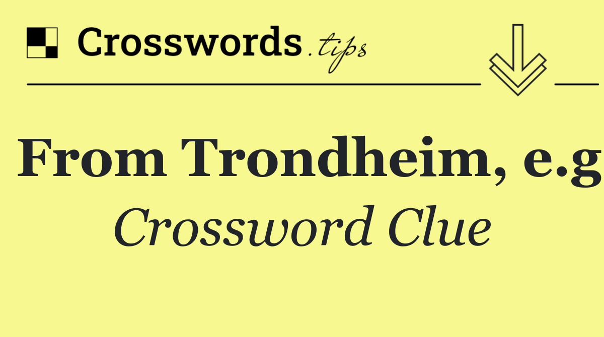 From Trondheim, e.g