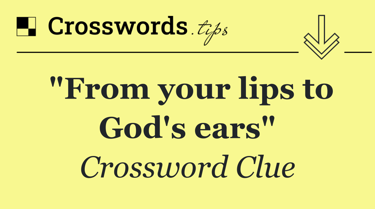 "From your lips to God's ears"