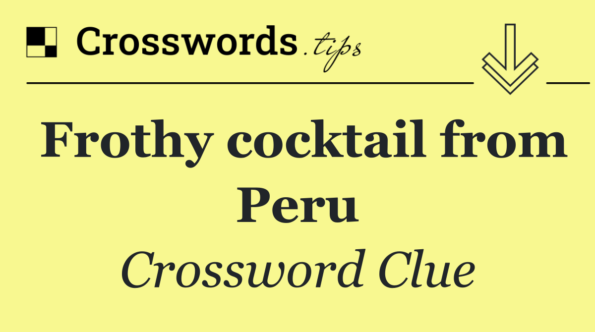 Frothy cocktail from Peru