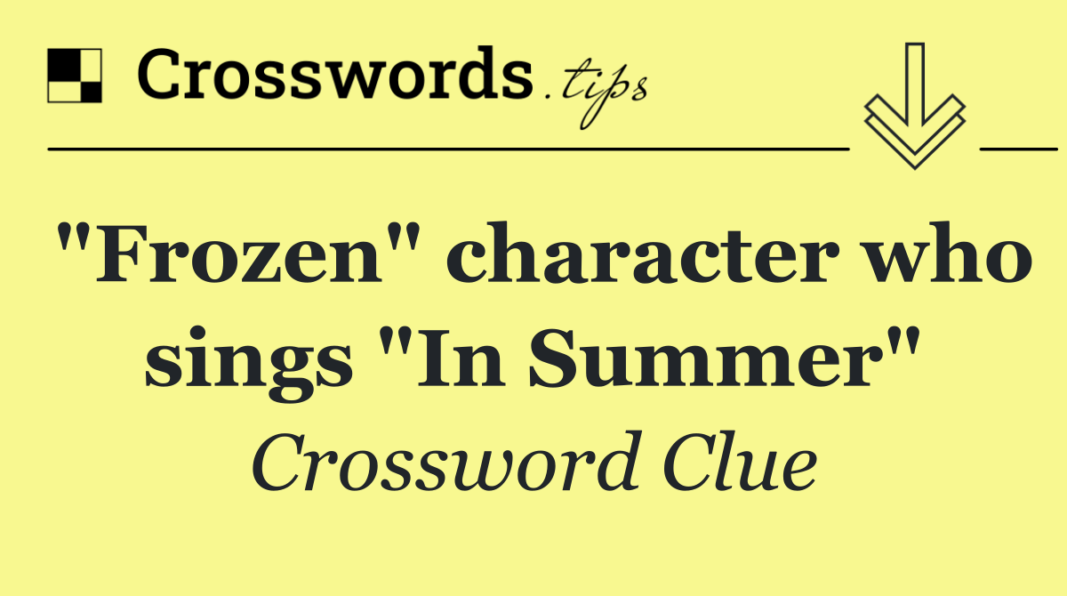 "Frozen" character who sings "In Summer"