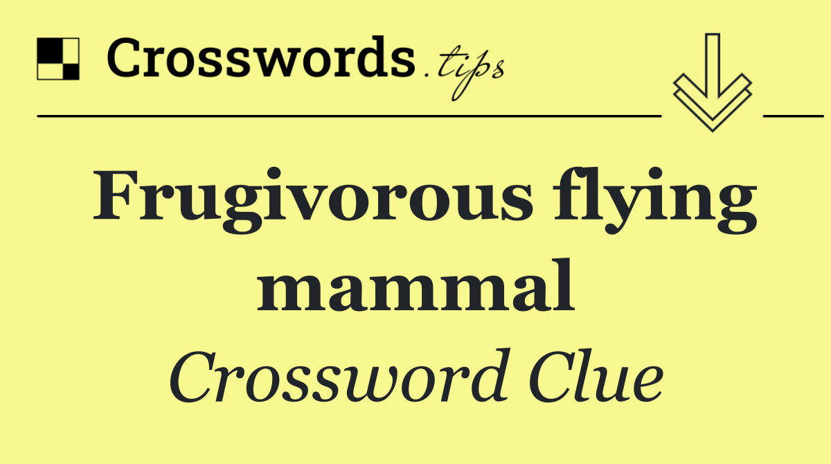 Frugivorous flying mammal