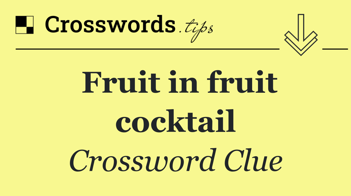 Fruit in fruit cocktail
