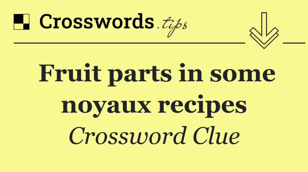 Fruit parts in some noyaux recipes