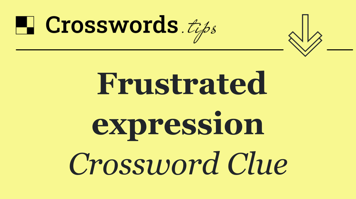 Frustrated expression