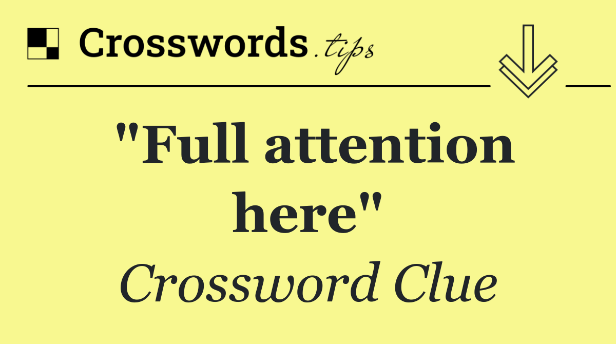 "Full attention here"
