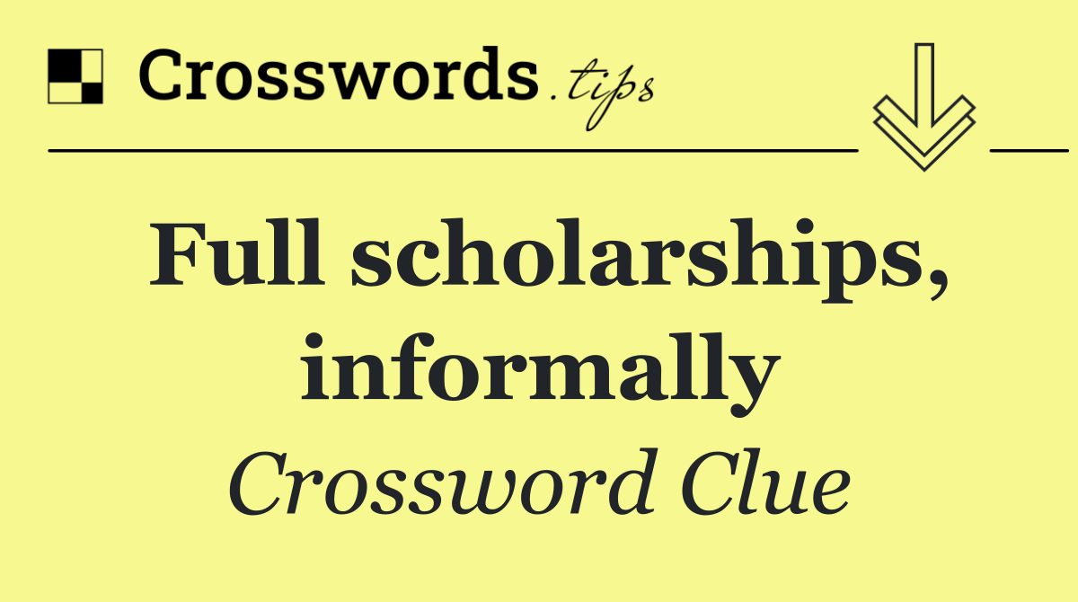 Full scholarships, informally