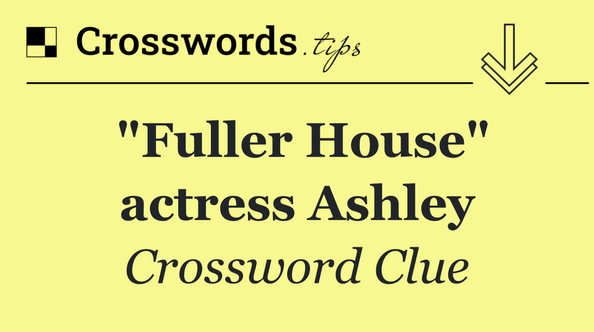 "Fuller House" actress Ashley