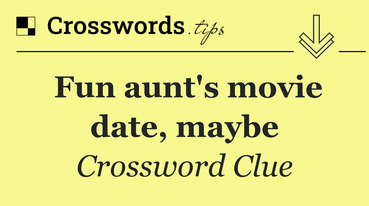 Fun aunt's movie date, maybe
