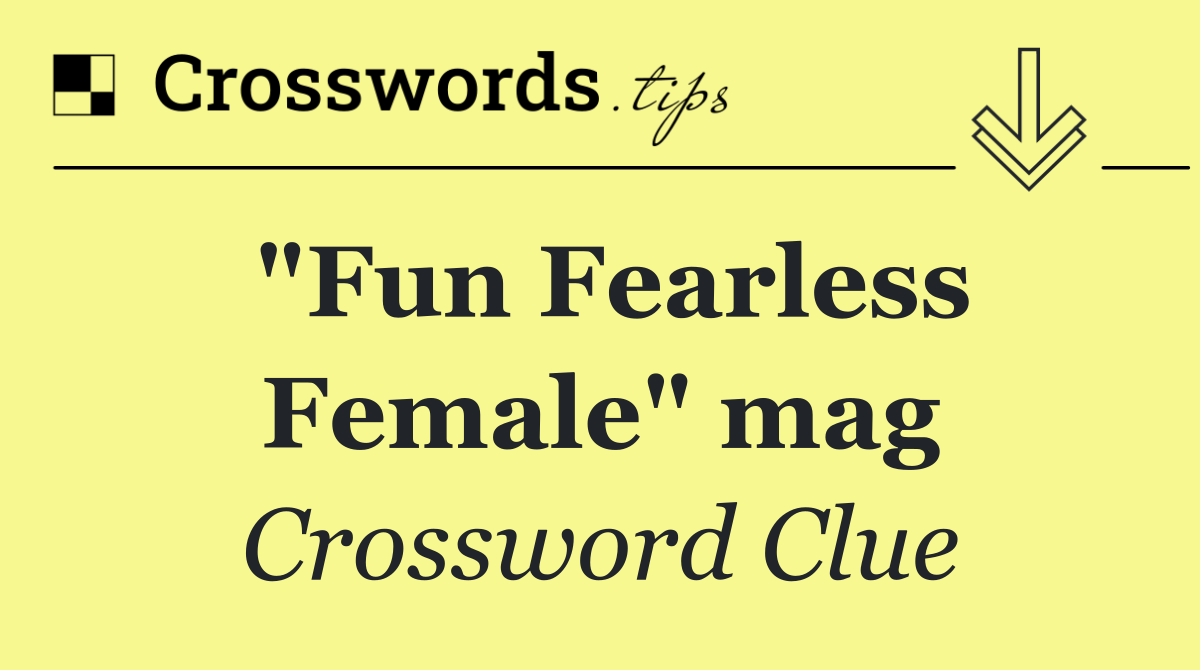 "Fun Fearless Female" mag