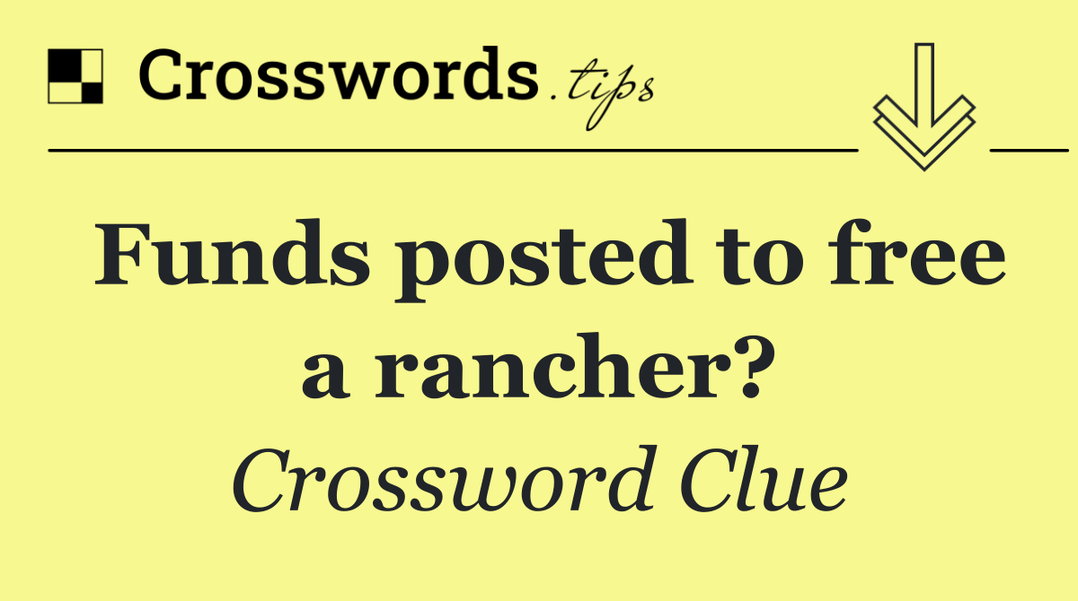 Funds posted to free a rancher?