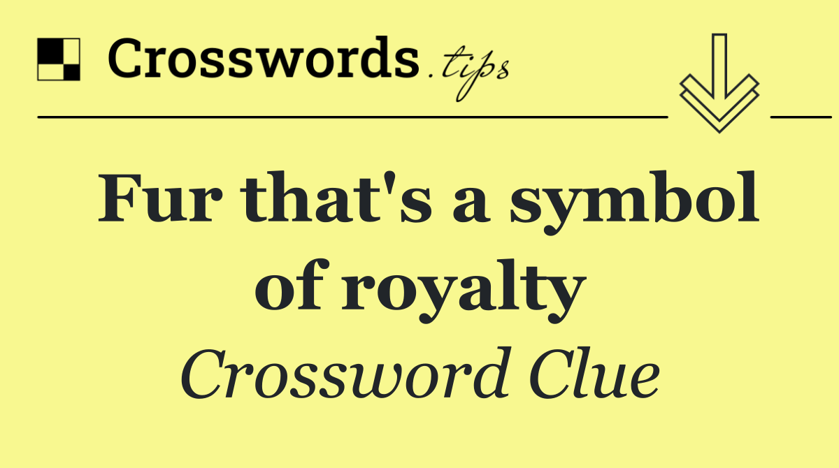 Fur that's a symbol of royalty