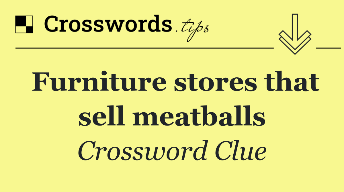 Furniture stores that sell meatballs