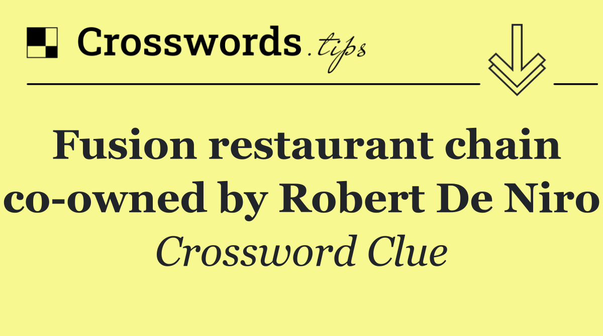 Fusion restaurant chain co owned by Robert De Niro
