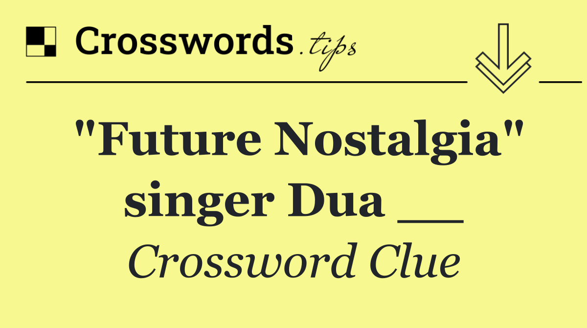 "Future Nostalgia" singer Dua __
