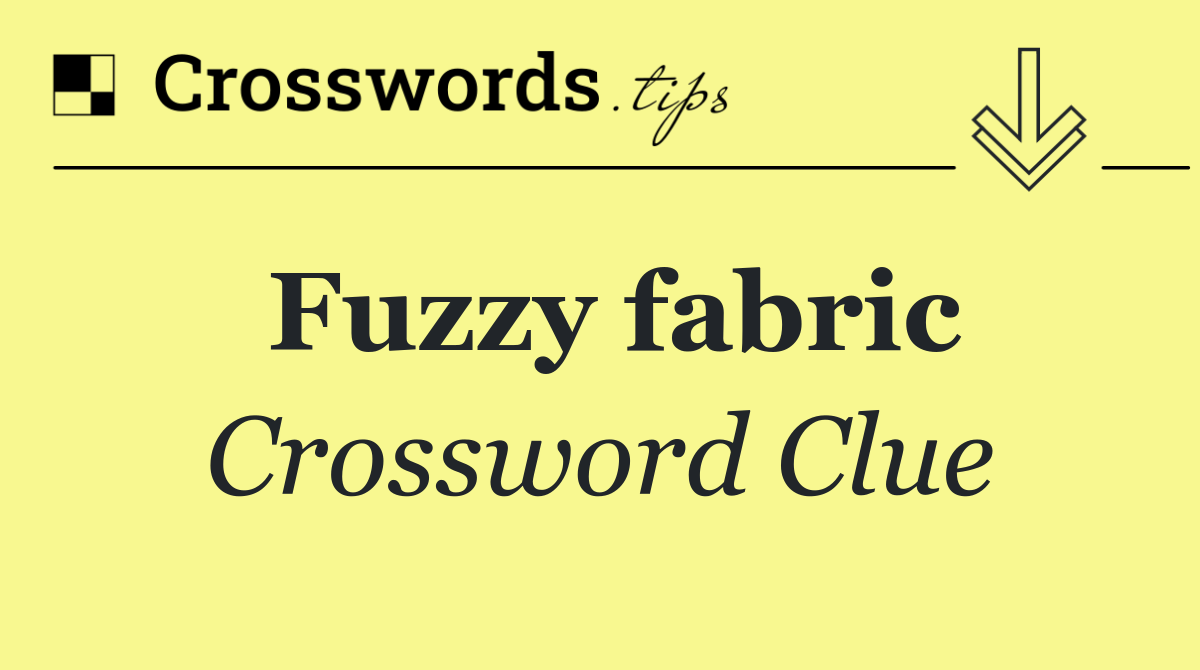Fuzzy fabric - Crossword Clue Answer - September 28 2026