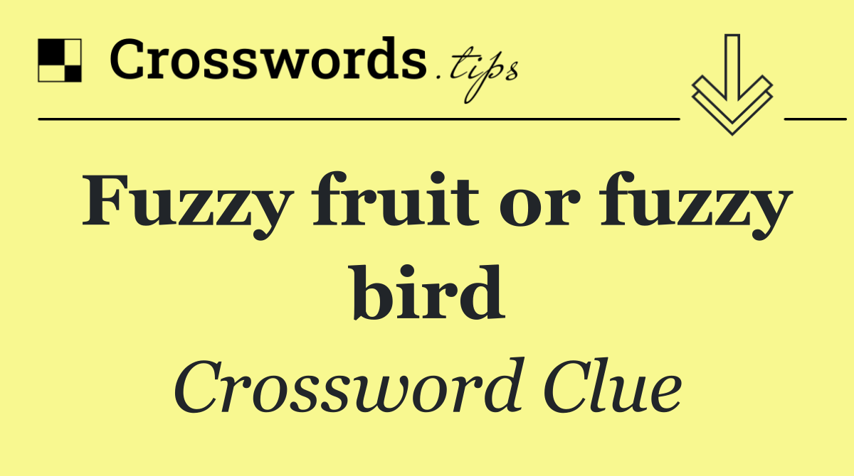Fuzzy fruit or fuzzy bird