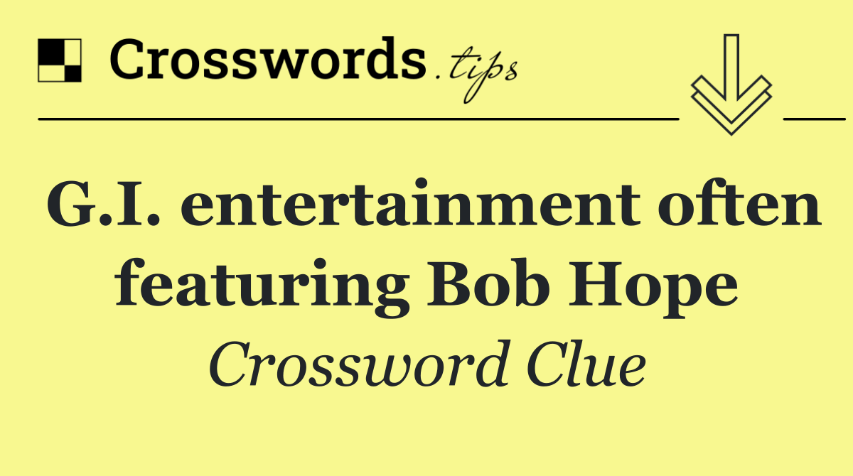 G.I. entertainment often featuring Bob Hope