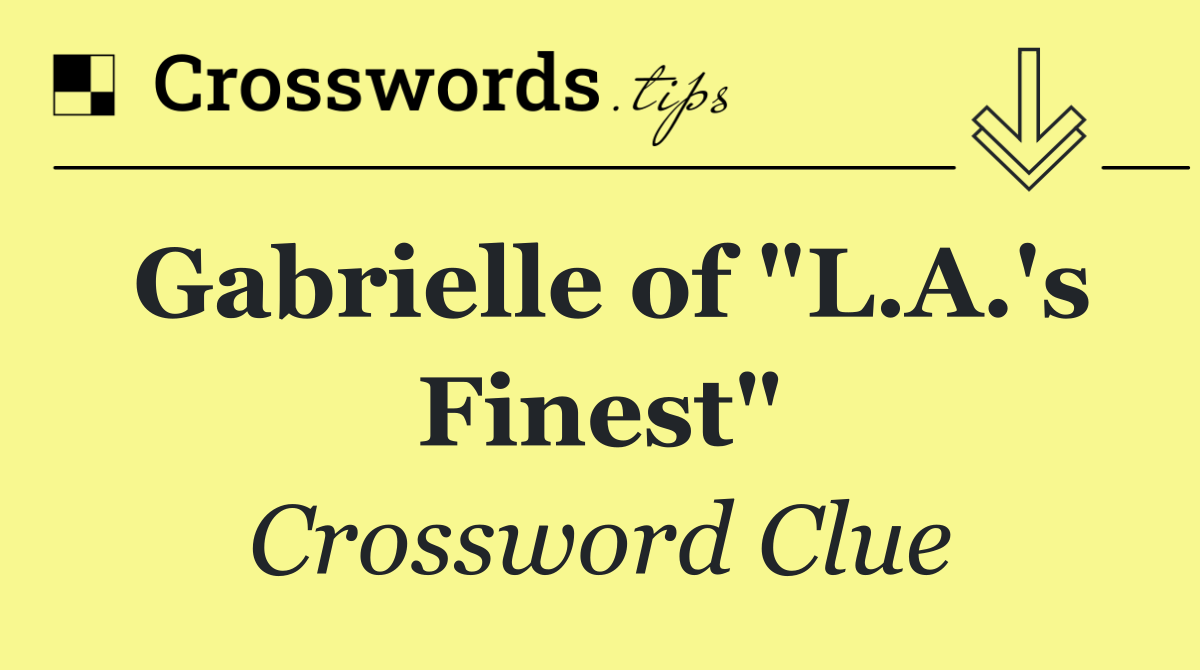 Gabrielle of "L.A.'s Finest"